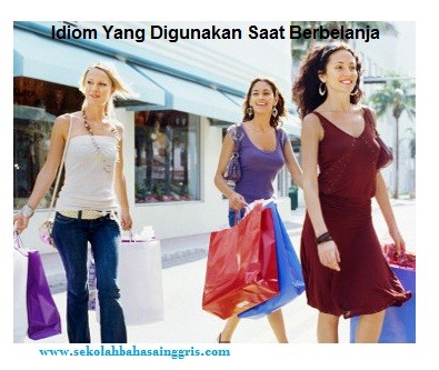 12 Arti Kata Idiom Yang Digunakan Saat Berbelanja+Contoh Kalimatnya