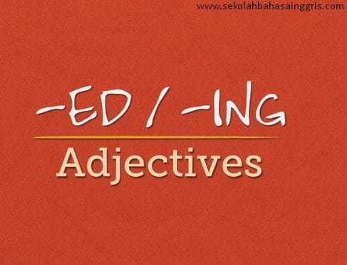 Perbedaan Adjectives yang diakhiri ED and ING Dalam Bahasa 